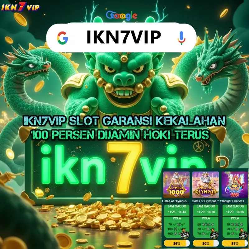 IKN7VIP SLOT GARANSI KEKALAHAN 100 PERSEN DIJAMIN HOKI TERUS